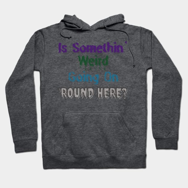 Is Somethin' Weird Going on 'Round Here? Hoodie by 'Round Here Podcast